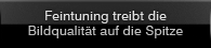 Feintuning treibt die Bildqualität auf die Spitze