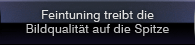 Feintuning treibt die Bildqualität auf die Spitze
