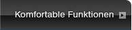Komfortable Funktionen