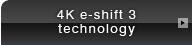 4K e-shift 3 technology