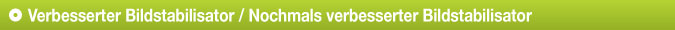 Verbesserter Bildstabilisator / Nochmals verbesserter, hochentwickelter Bildstabilisator (A.I.S.)