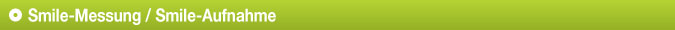 Smile-Messung / Smile-Aufnahme