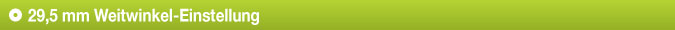 29,5 mm Weitwinkel-Einstellung