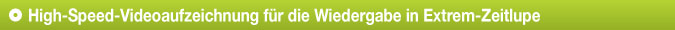 High-Speed-Videoaufzeichnung für die Wiedergabe in Extrem-Zeitlupe