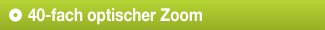 40-fach optischer Zoom