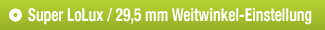 Super LoLux / 29,5 mm Weitwinkel-Einstellung