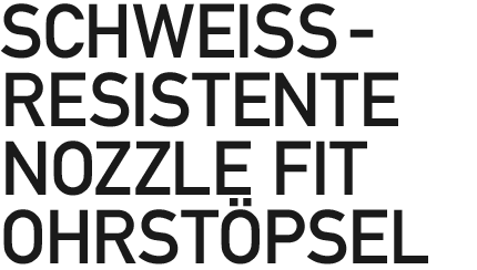 NOZZLE FIT EARPIECE AND SWEAT PROOF