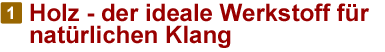 Holz - der ideale Werkstoff fr natrlichen Klang