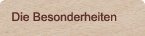 Die Besonderheiten
